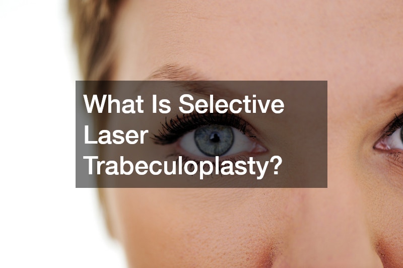 What Is Selective Laser Trabeculoplasty?