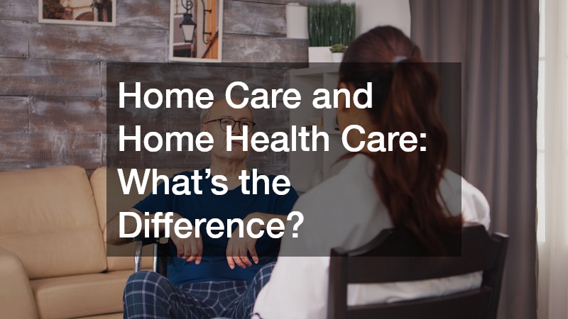 Home Care and Home Health Care What’s the Difference?